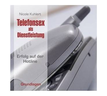 Produktbild Nicole Kuhlert Telefonsex als Dienstleistung. Erfolg auf der Hotline. Grundlagen