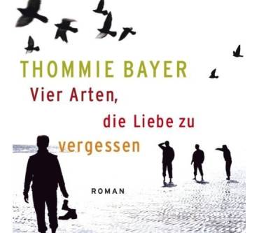 Produktbild Thommie Bayer Vier Arten, die Liebe zu vergessen